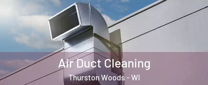 Air Duct Cleaning Thurston Woods - WI