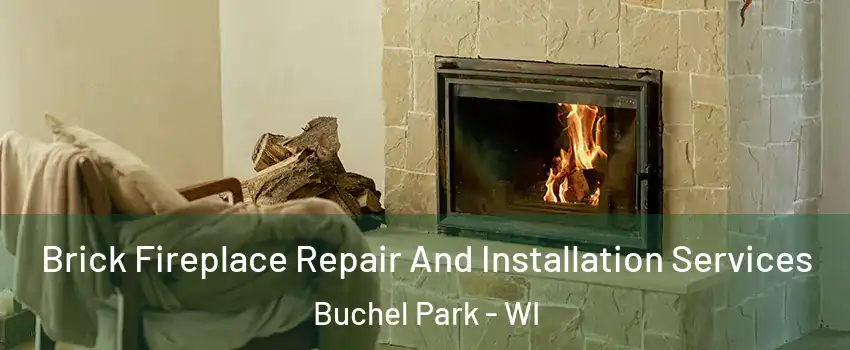 Brick Fireplace Repair And Installation Services Buchel Park - WI