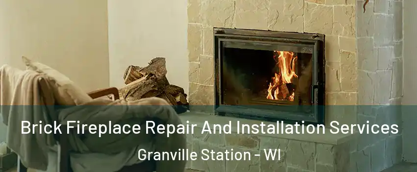 Brick Fireplace Repair And Installation Services Granville Station - WI