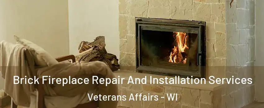 Brick Fireplace Repair And Installation Services Veterans Affairs - WI