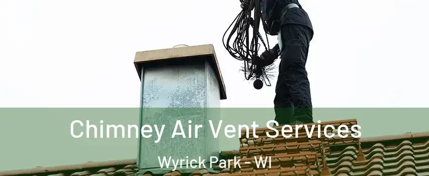 Chimney Air Vent Services Wyrick Park - WI