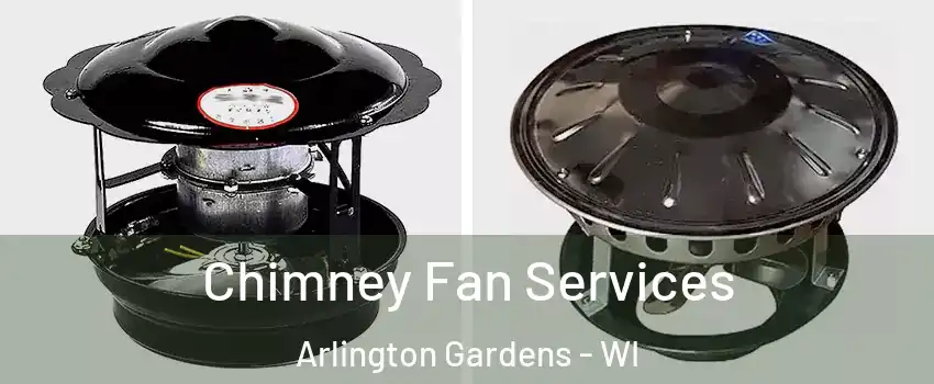 Chimney Fan Services Arlington Gardens - WI