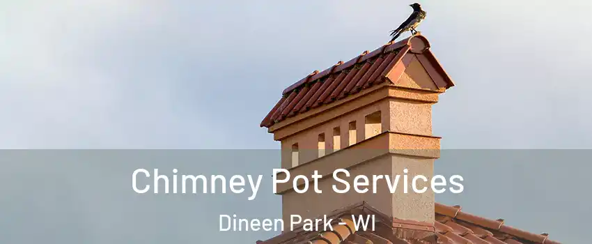 Chimney Pot Services Dineen Park - WI