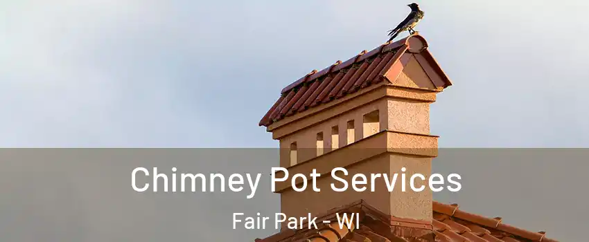 Chimney Pot Services Fair Park - WI