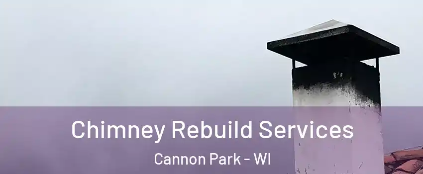 Chimney Rebuild Services Cannon Park - WI