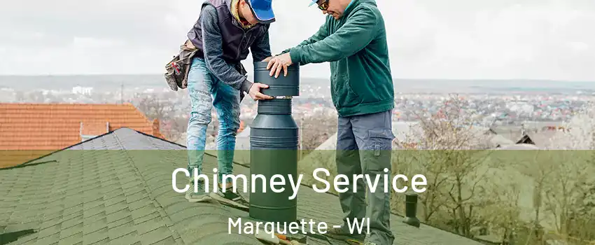 Chimney Service Marquette - WI