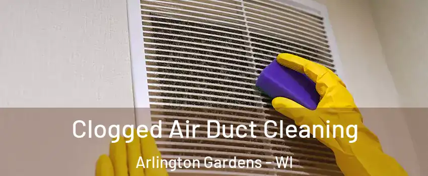 Clogged Air Duct Cleaning Arlington Gardens - WI