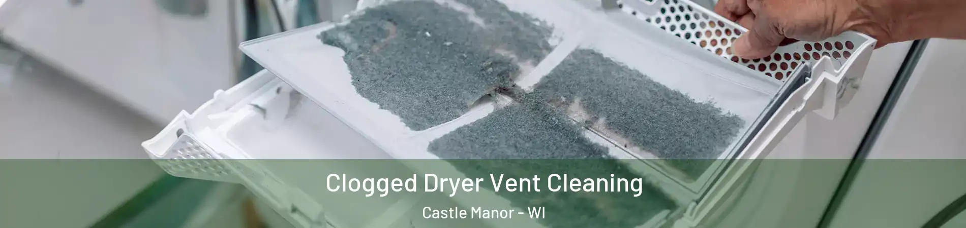 Clogged Dryer Vent Cleaning Castle Manor - WI