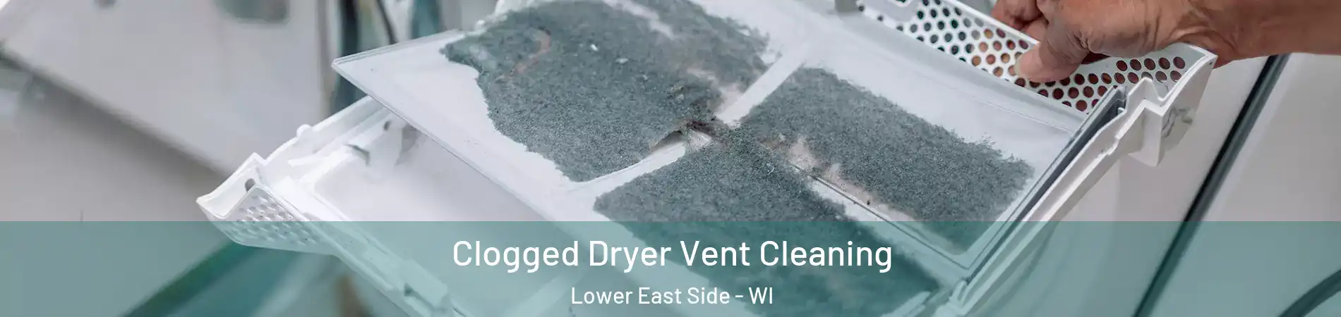 Clogged Dryer Vent Cleaning Lower East Side - WI