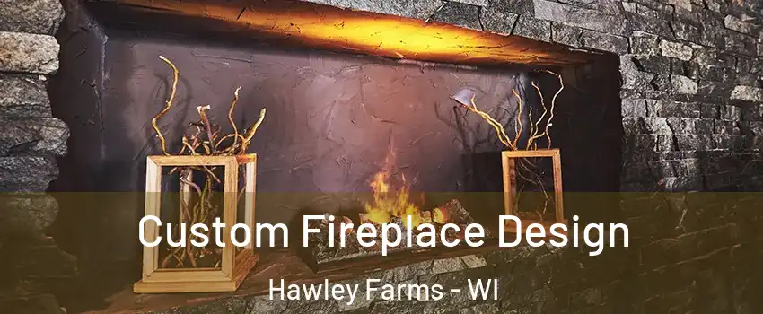 Custom Fireplace Design Hawley Farms - WI