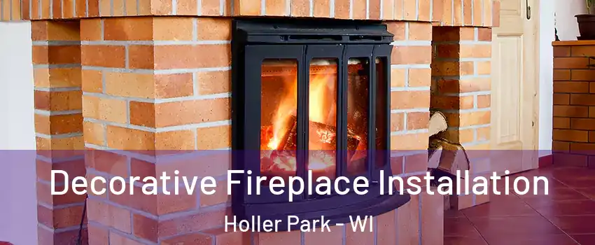 Decorative Fireplace Installation Holler Park - WI