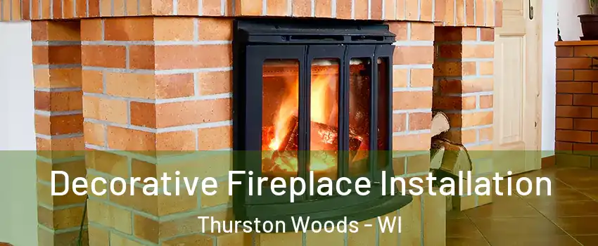 Decorative Fireplace Installation Thurston Woods - WI