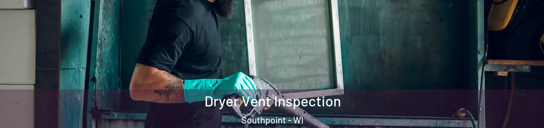 Dryer Vent Inspection Southpoint - WI