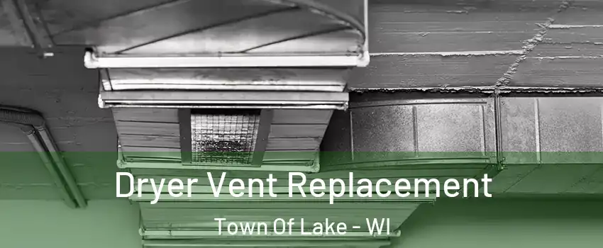 Dryer Vent Replacement Town Of Lake - WI