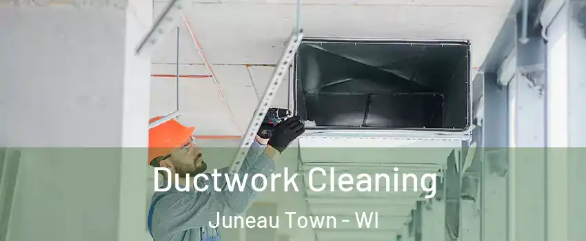 Ductwork Cleaning Juneau Town - WI