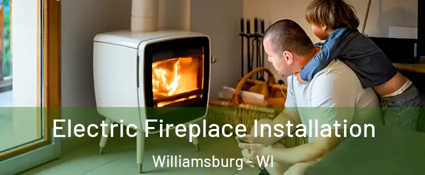 Electric Fireplace Installation Williamsburg - WI