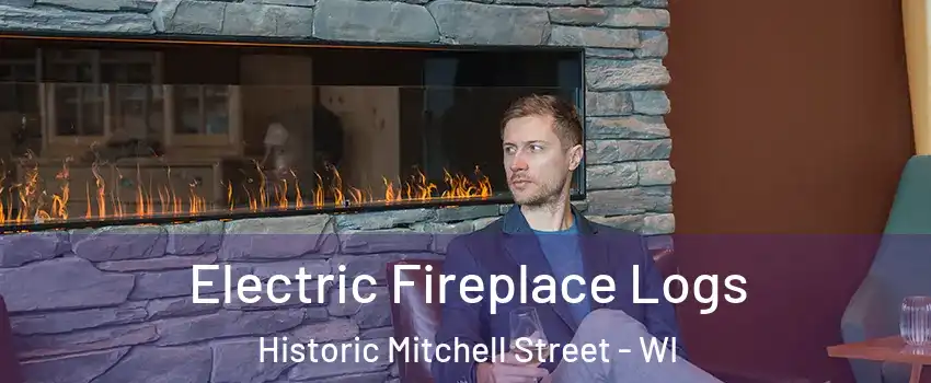 Electric Fireplace Logs Historic Mitchell Street - WI