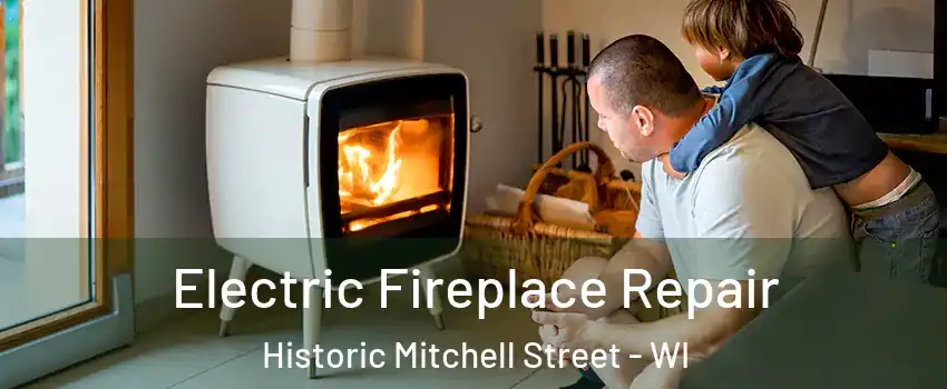 Electric Fireplace Repair Historic Mitchell Street - WI