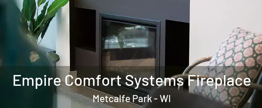 Empire Comfort Systems Fireplace Metcalfe Park - WI