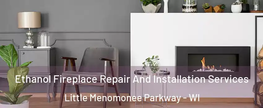 Ethanol Fireplace Repair And Installation Services Little Menomonee Parkway - WI