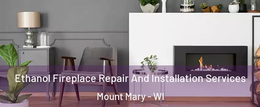 Ethanol Fireplace Repair And Installation Services Mount Mary - WI