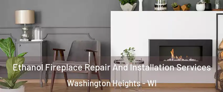 Ethanol Fireplace Repair And Installation Services Washington Heights - WI