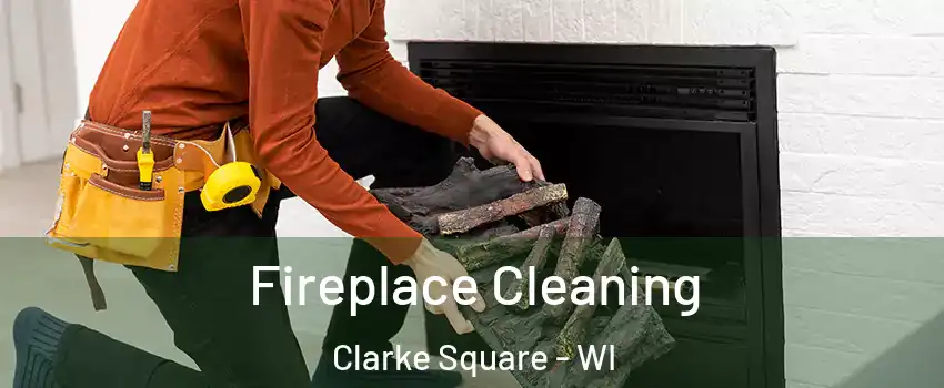 Fireplace Cleaning Clarke Square - WI