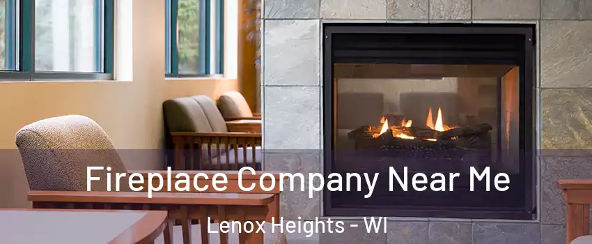 Fireplace Company Near Me Lenox Heights - WI