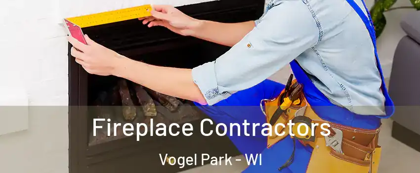 Fireplace Contractors Vogel Park - WI