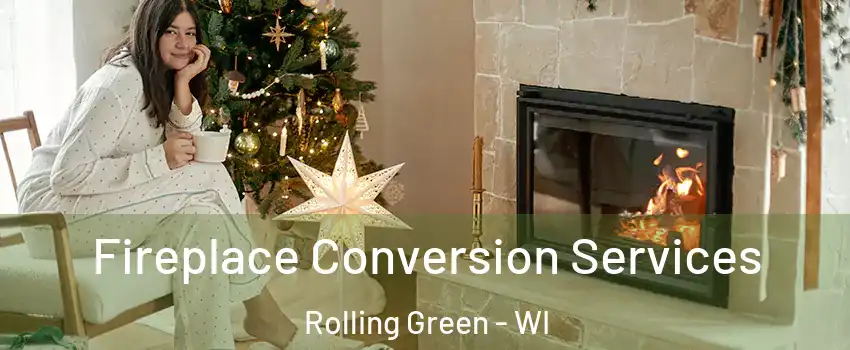 Fireplace Conversion Services Rolling Green - WI