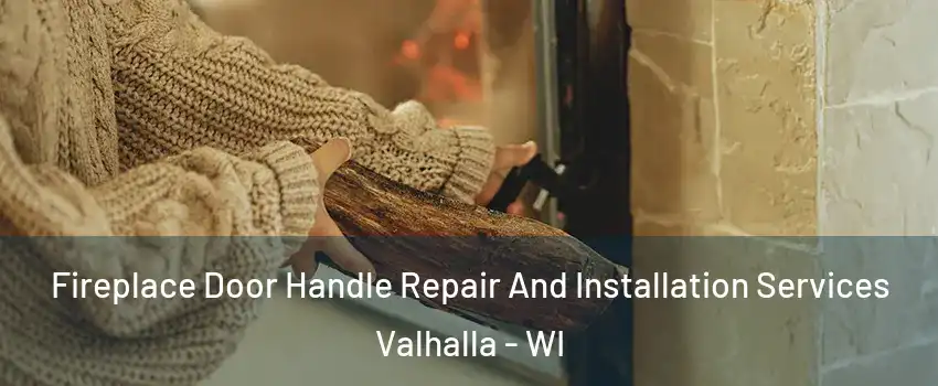 Fireplace Door Handle Repair And Installation Services Valhalla - WI