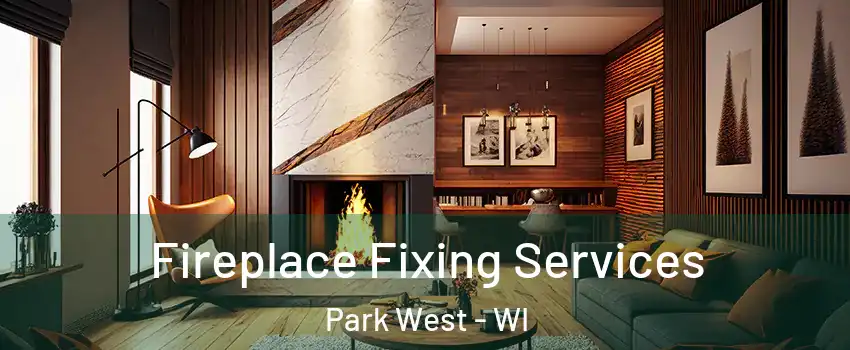 Fireplace Fixing Services Park West - WI