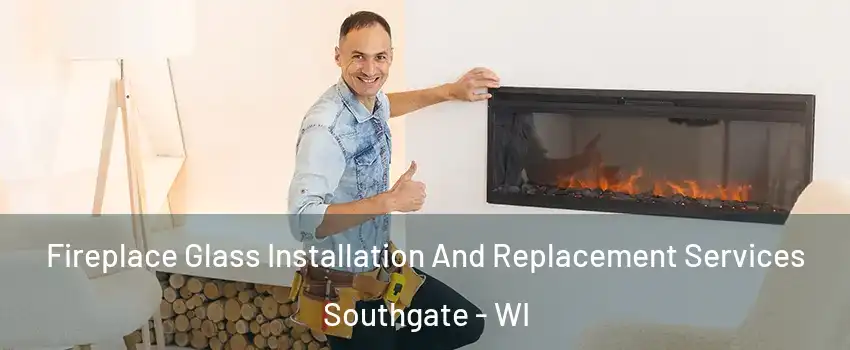 Fireplace Glass Installation And Replacement Services Southgate - WI