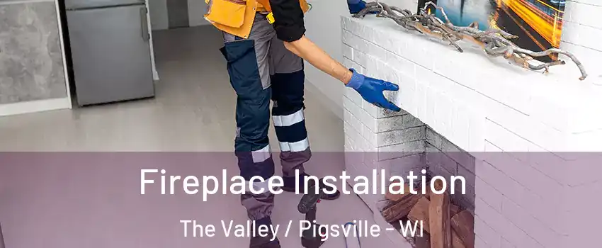Fireplace Installation The Valley / Pigsville - WI