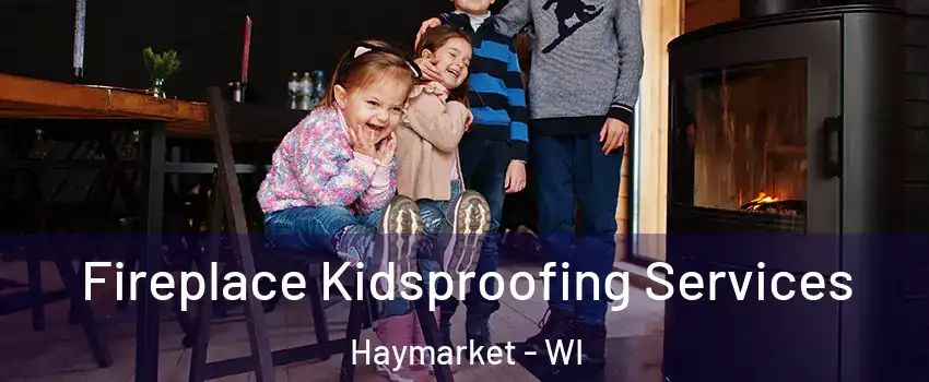 Fireplace Kidsproofing Services Haymarket - WI