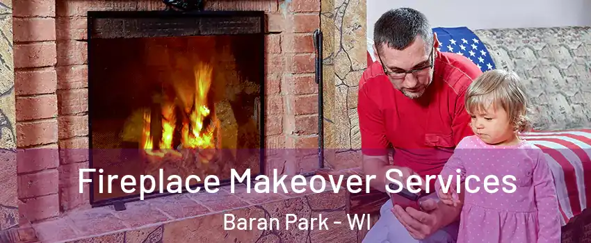 Fireplace Makeover Services Baran Park - WI