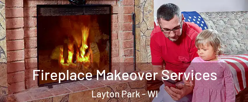 Fireplace Makeover Services Layton Park - WI