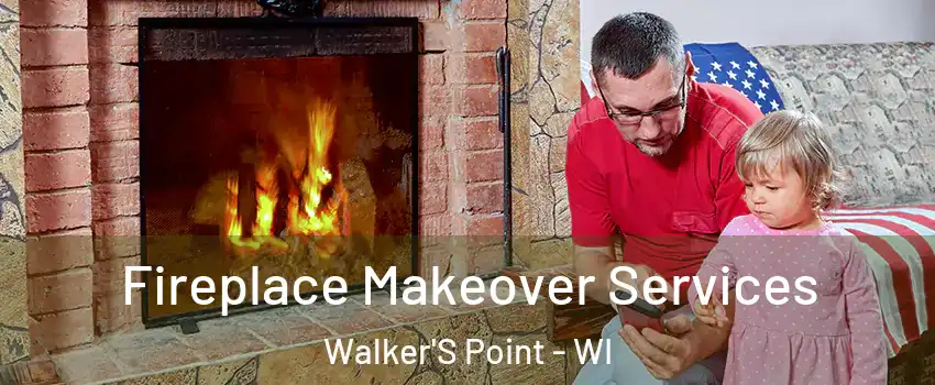 Fireplace Makeover Services Walker'S Point - WI