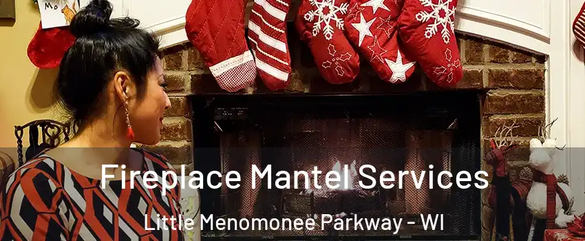 Fireplace Mantel Services Little Menomonee Parkway - WI