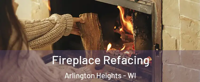 Fireplace Refacing Arlington Heights - WI
