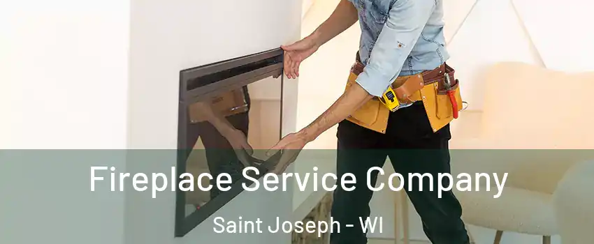 Fireplace Service Company Saint Joseph - WI