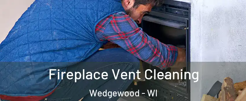 Fireplace Vent Cleaning Wedgewood - WI