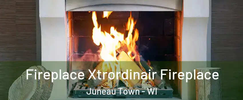 Fireplace Xtrordinair Fireplace Juneau Town - WI