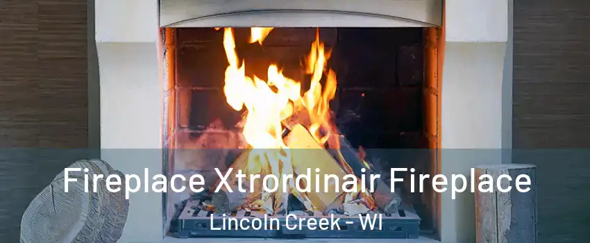 Fireplace Xtrordinair Fireplace Lincoln Creek - WI
