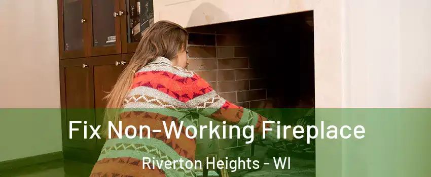 Fix Non-Working Fireplace Riverton Heights - WI