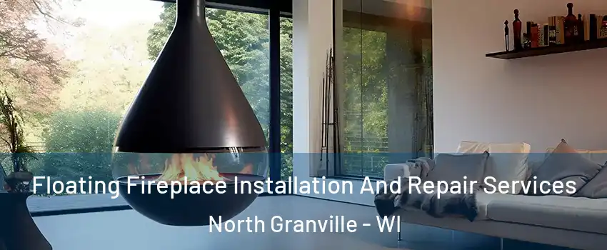 Floating Fireplace Installation And Repair Services North Granville - WI