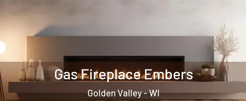 Gas Fireplace Embers Golden Valley - WI
