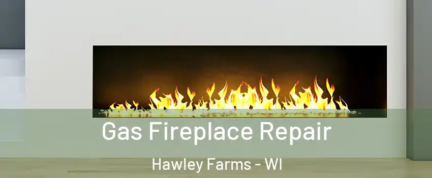 Gas Fireplace Repair Hawley Farms - WI