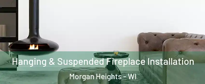 Hanging & Suspended Fireplace Installation Morgan Heights - WI