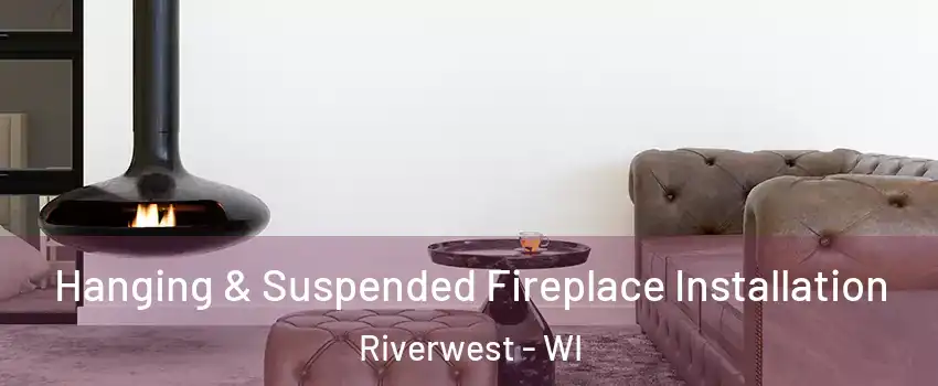 Hanging & Suspended Fireplace Installation Riverwest - WI